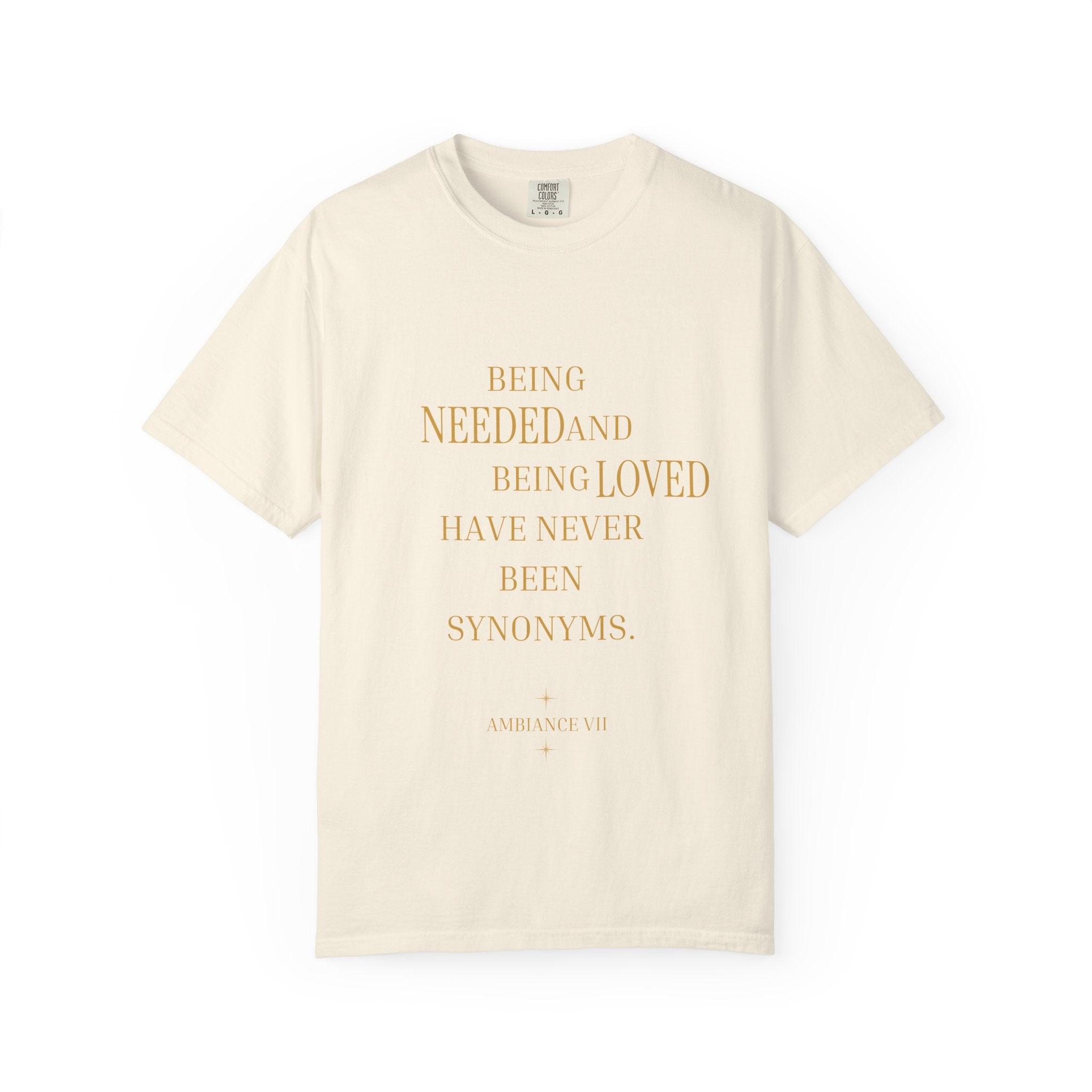 Being Needed and Being Loved Have Never Been Synonyms- oversized T-shirt