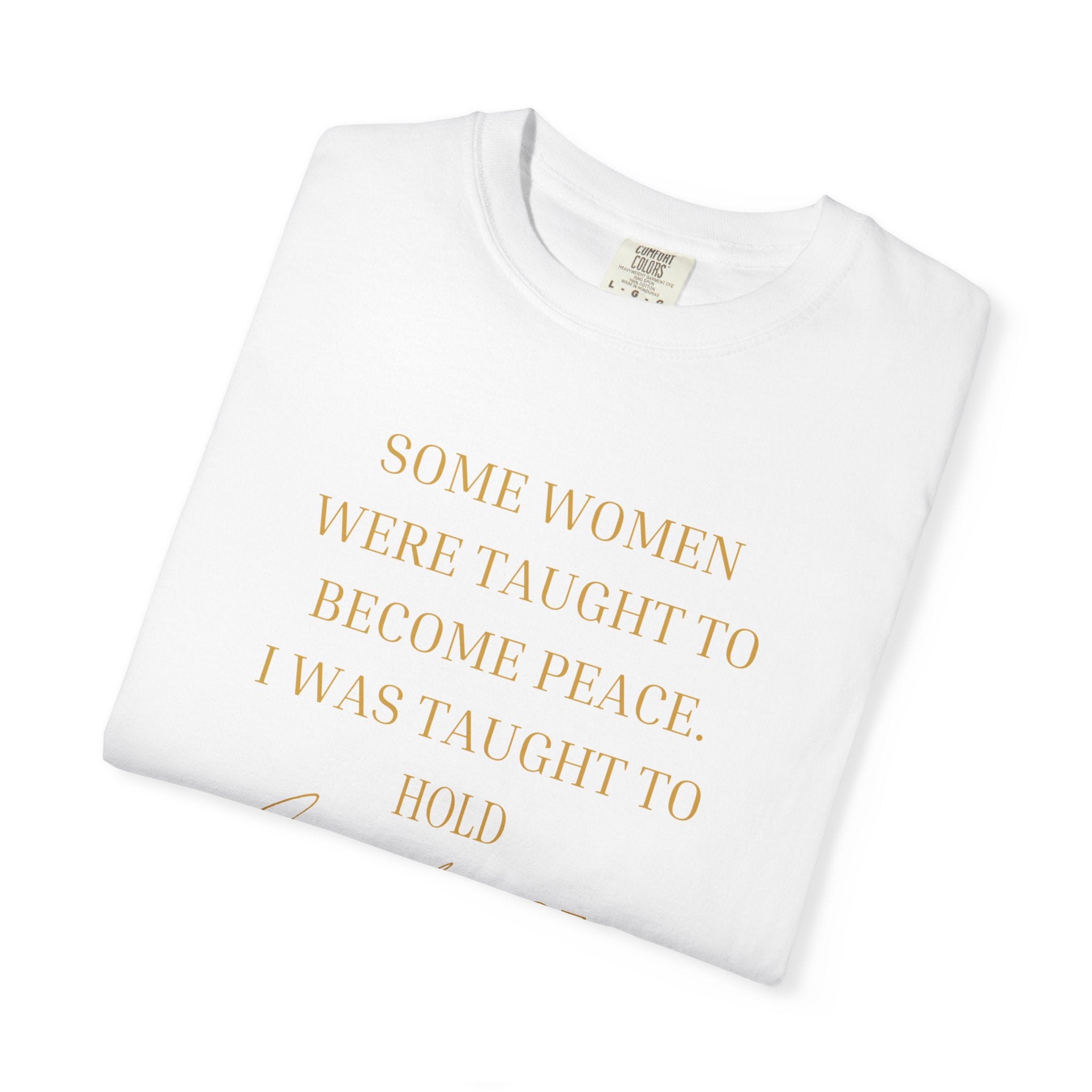 Some Women Were Taught to Become Peace I WAS TAUGHT TO HOLD GENERATIONS OF SILENCE