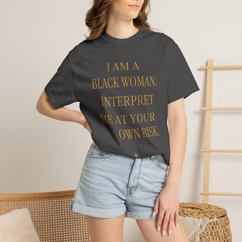 I Am a Black Woman Interpret Me at Your Own Risk- OVERSIZED TSHIRT