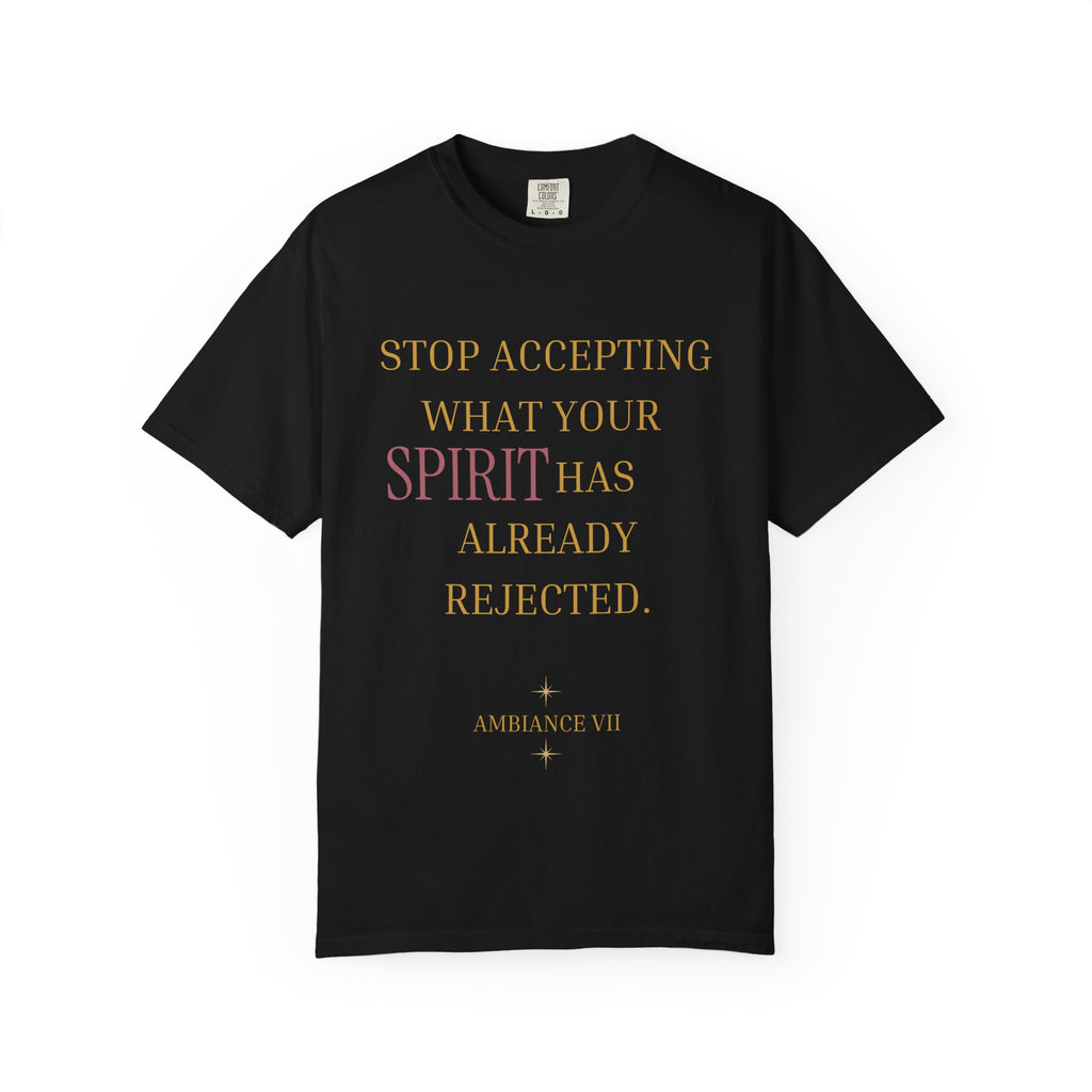 Stop Accepting What Your Spirit Has Already Rejected - OVERSIZED T SHIRT