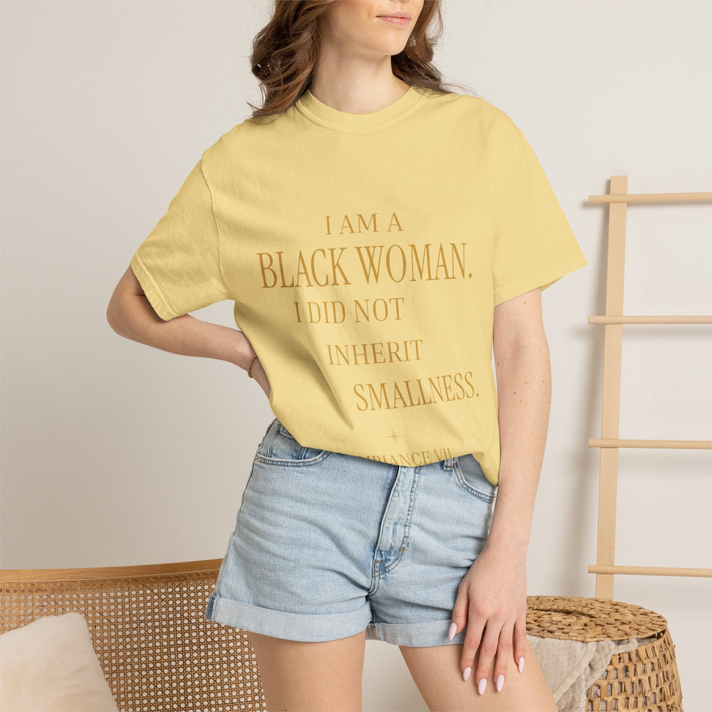 I Am a Black Woman. I Did Not Inherit Smallness.- OVERSIZED TSHIRT