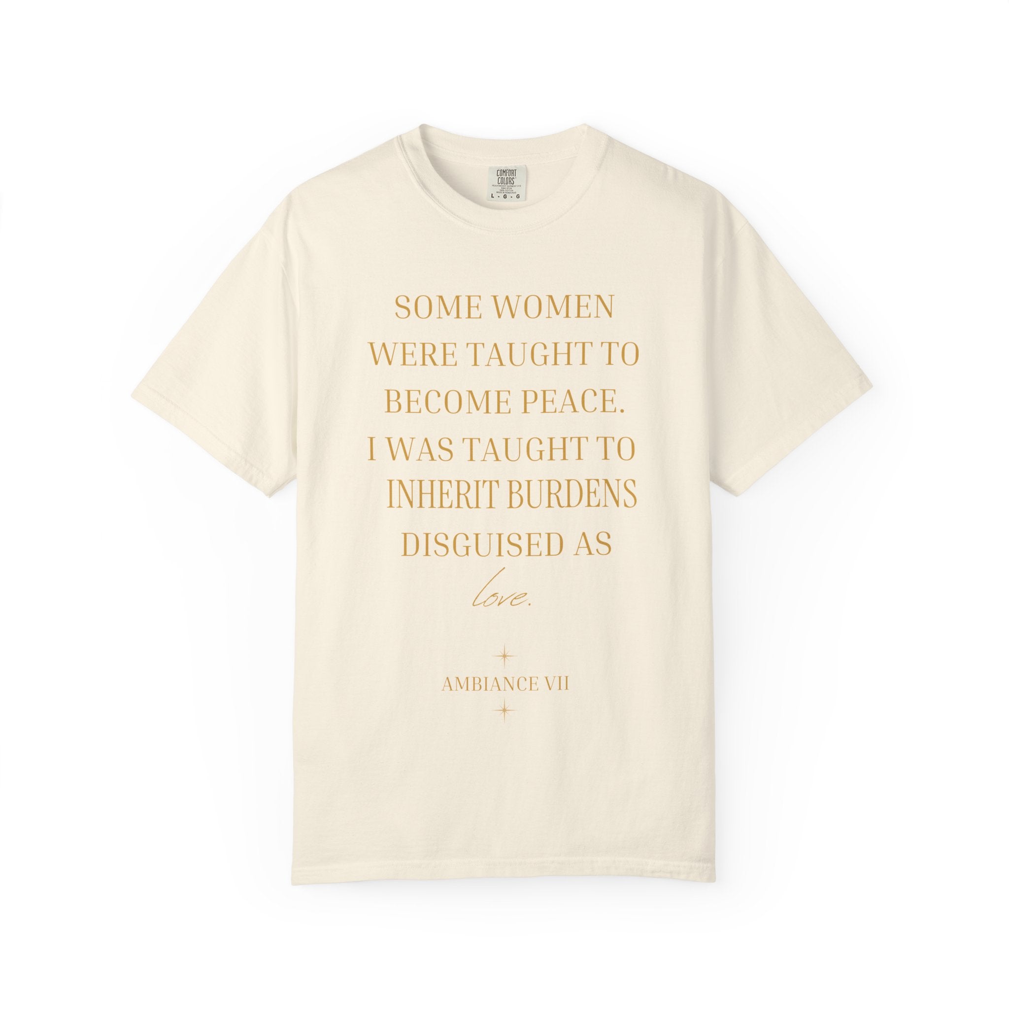 Some Women Were Taught to Become Peace I WAS TAUGHT TO INHERIT BURDENS DISGUISED AS LOVE- OVERSIZED T-SHIRT