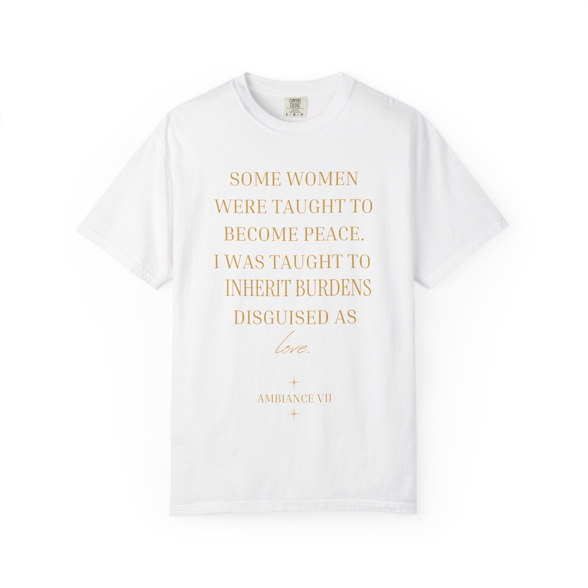 Some Women Were Taught to Become Peace I WAS TAUGHT TO INHERIT BURDENS DISGUISED AS LOVE- OVERSIZED T-SHIRT
