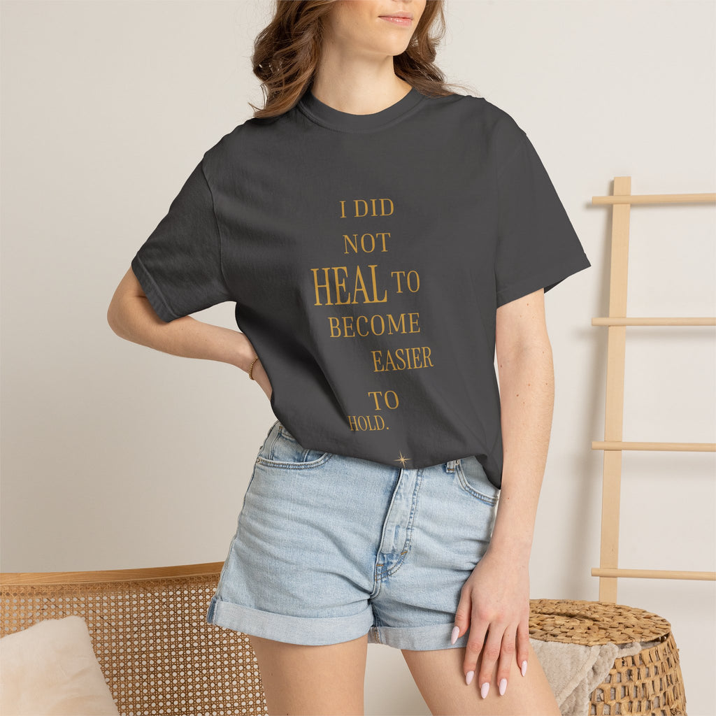 I Did Not Heal to Become Easier to Hold- oversized t-shirt