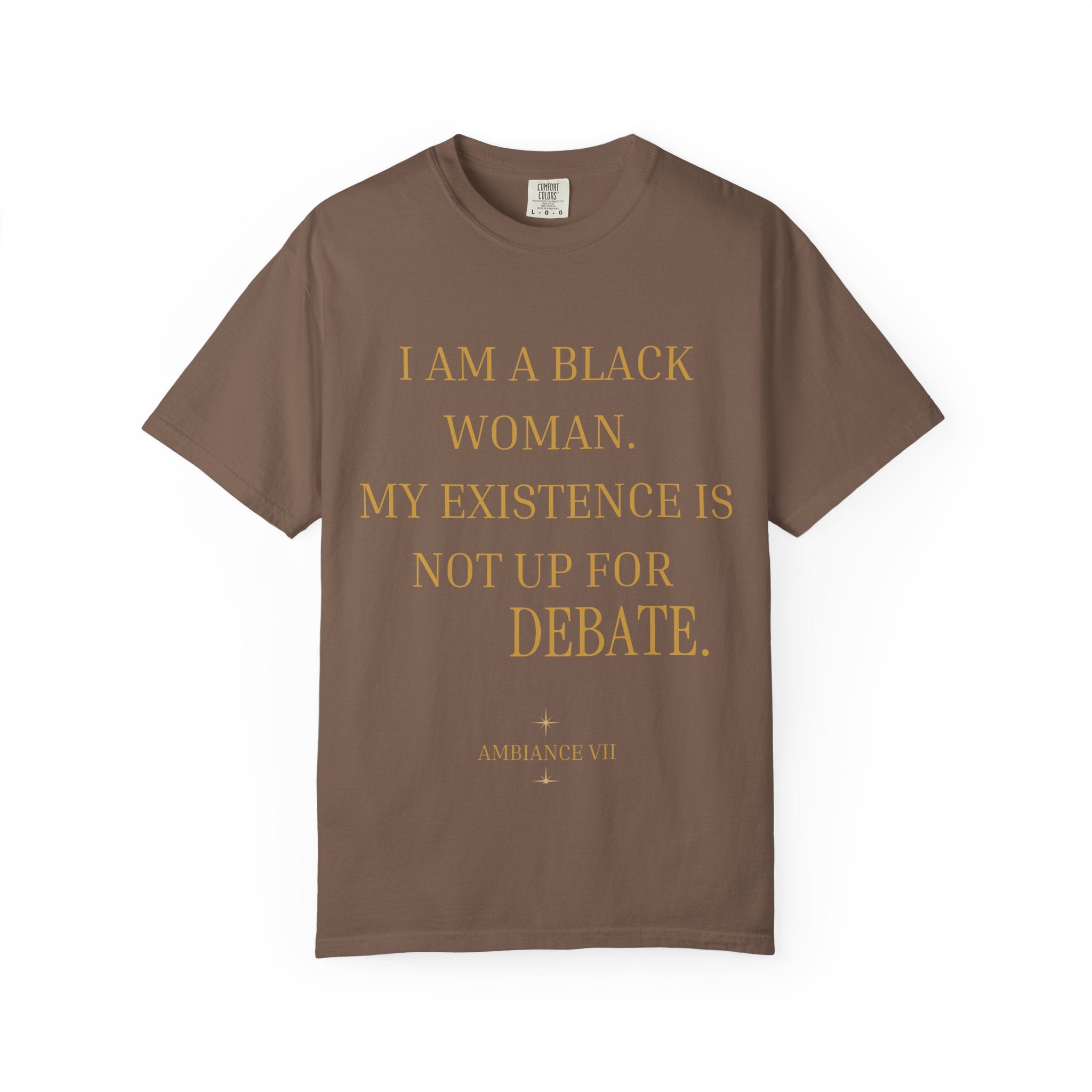 I Am A Black Woman, My Existence Is Not Up For Debate- OVERSIZED T SHIRT