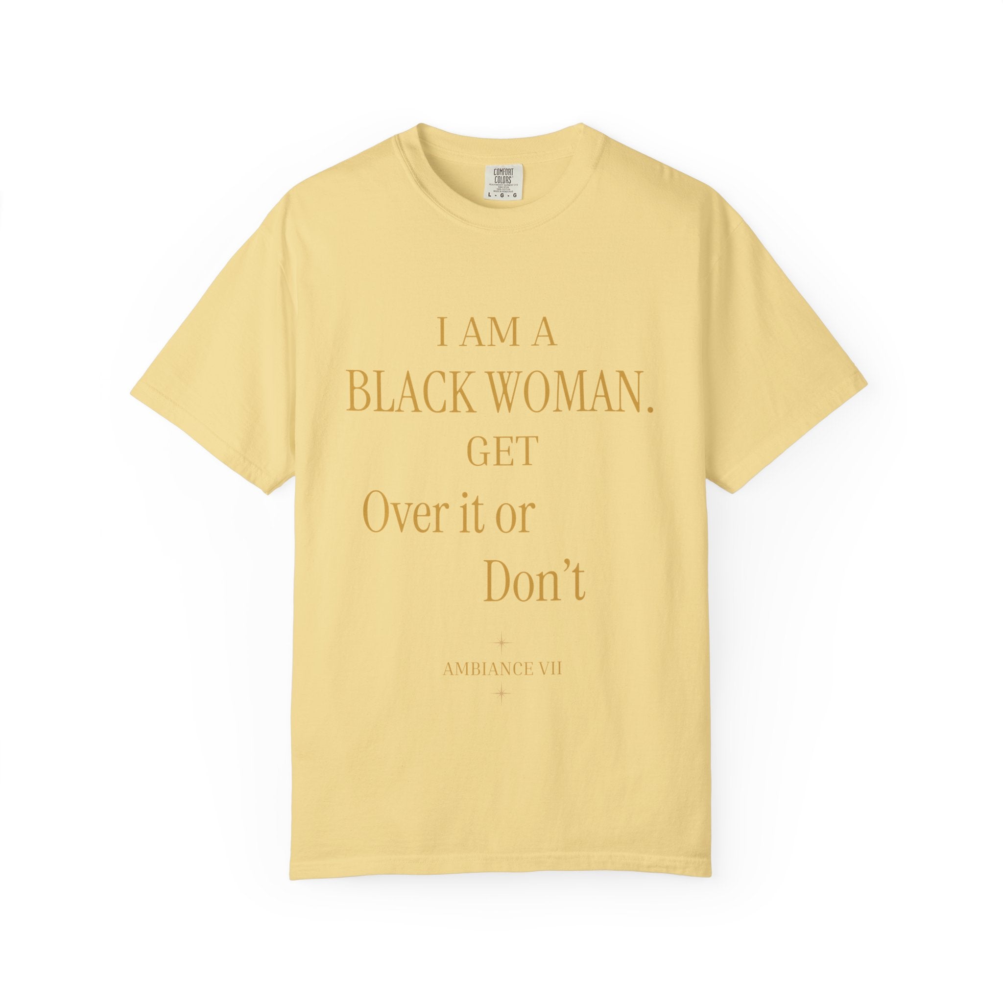 I Am A Black Woman. Get Over It Or Don't- OVERSIZED T SHIRTS