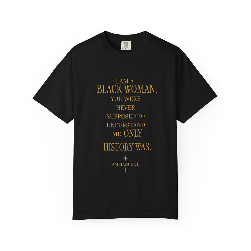 I Am A Black Woman YOU WERE NEVER SUPPOSE TO UNDERSTAND ME- OVERSIZED TSHIRT