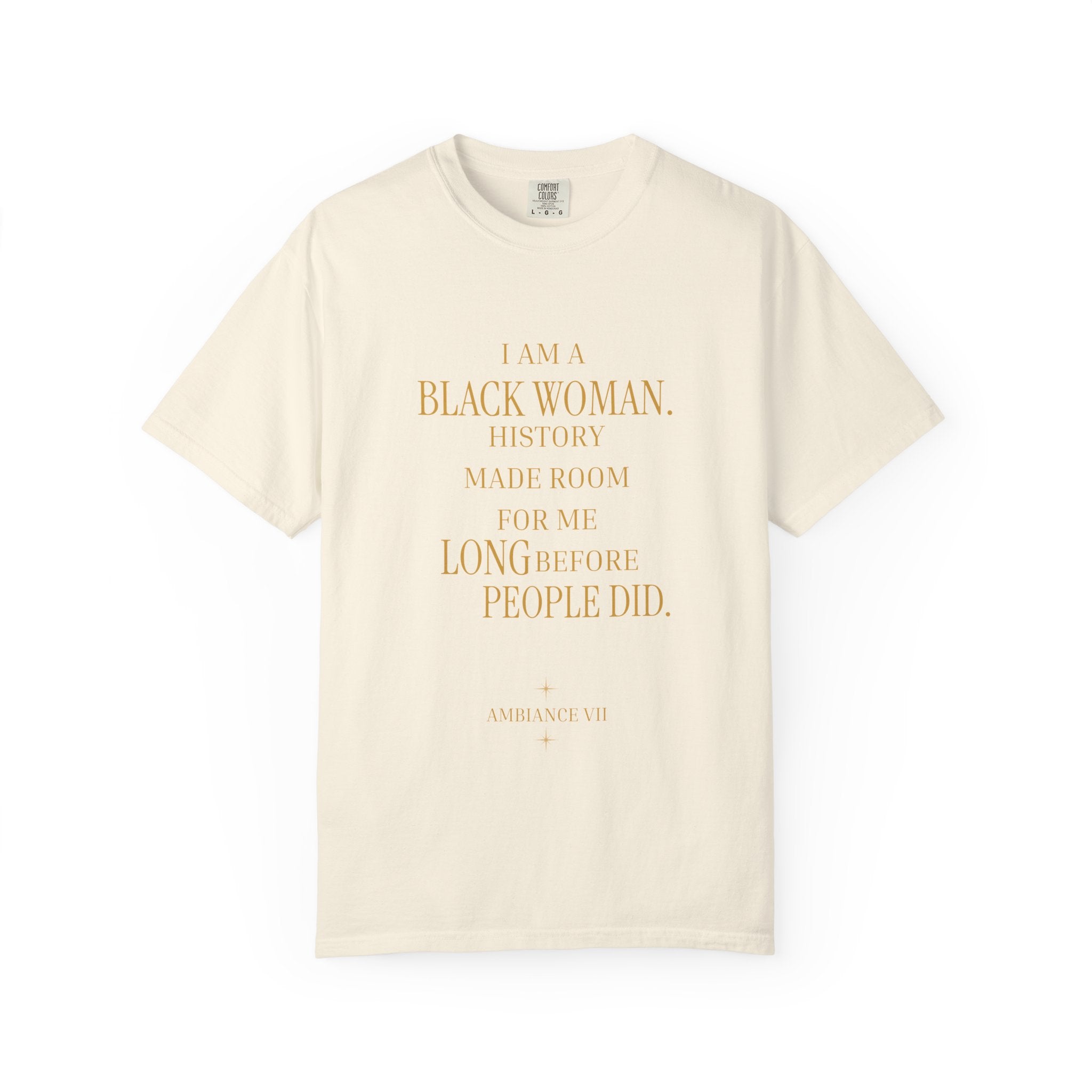 I Am A Black Woman HISTORY MADE ROOM FOR ME LONG BEFORE PEOPLE DID - OVERSIZED TSHIRT