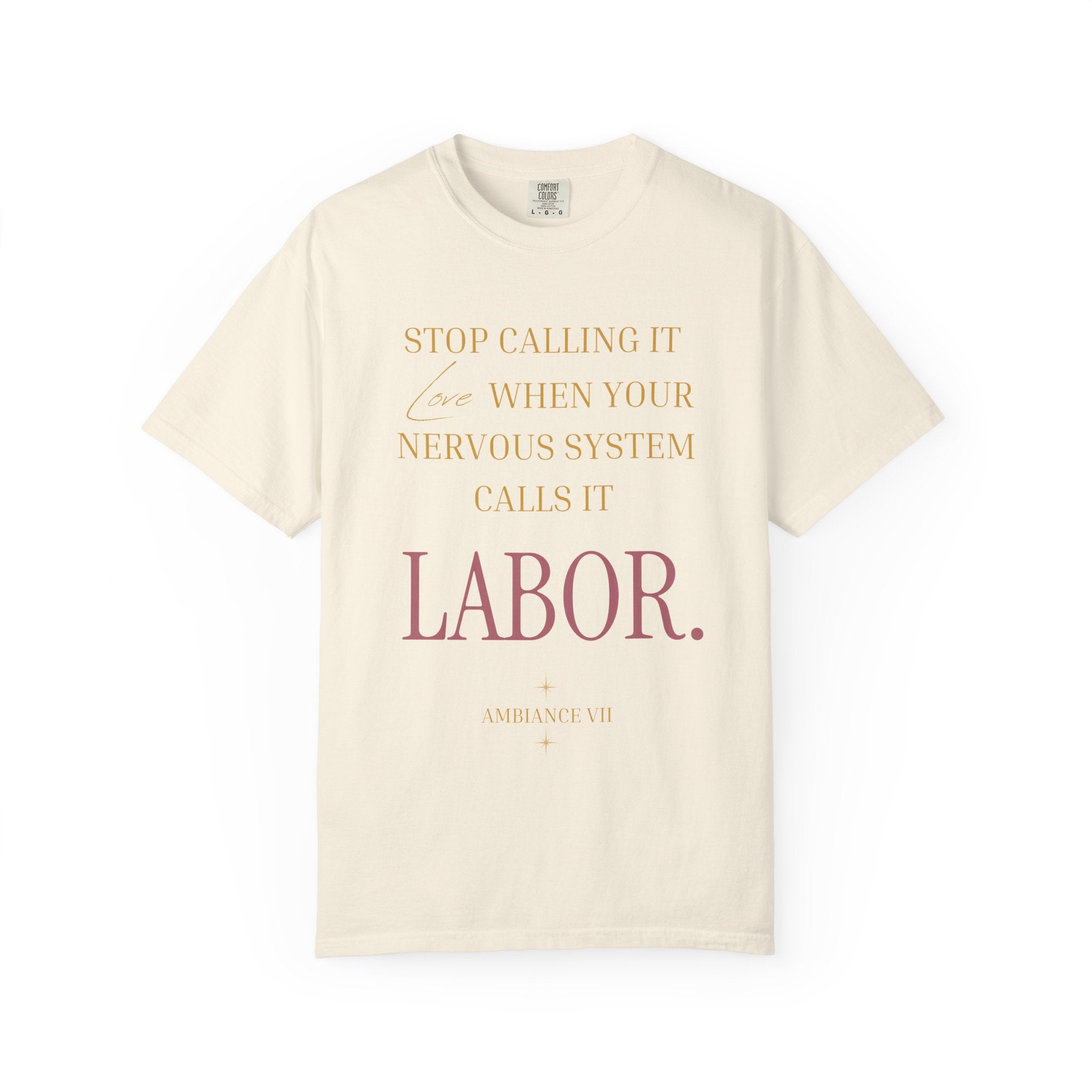 Stop Calling It Love When Your Nervous System Calls It LABOR - OVERSIZED T SHIRT