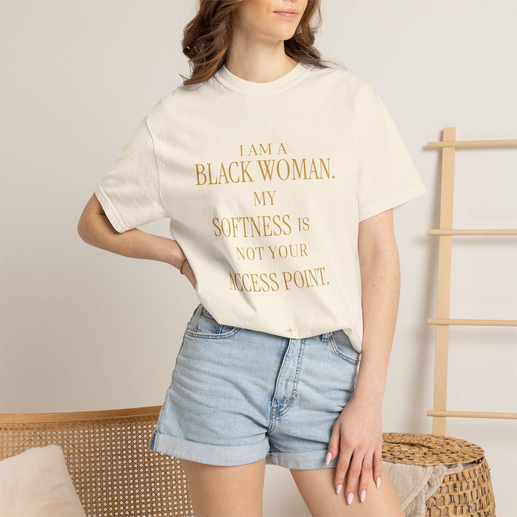 I Am A Black Woman. My Softness Is Not Your Access Point.-OVERSIZED TSHIRT