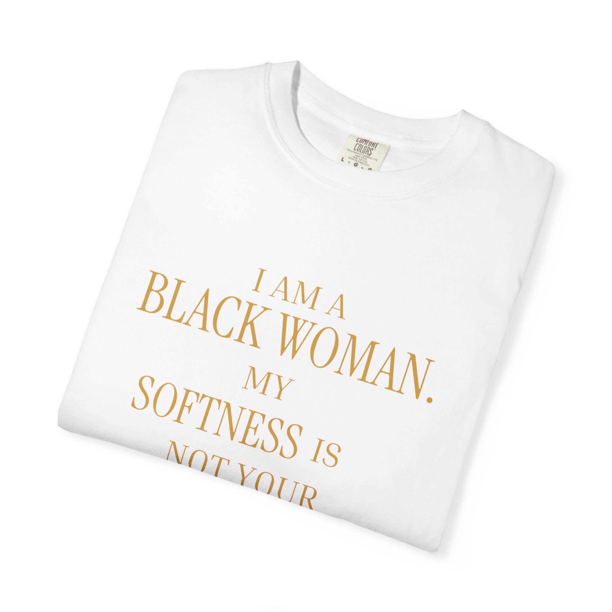 I Am A Black Woman. My Softness Is Not Your Access Point.-OVERSIZED TSHIRT