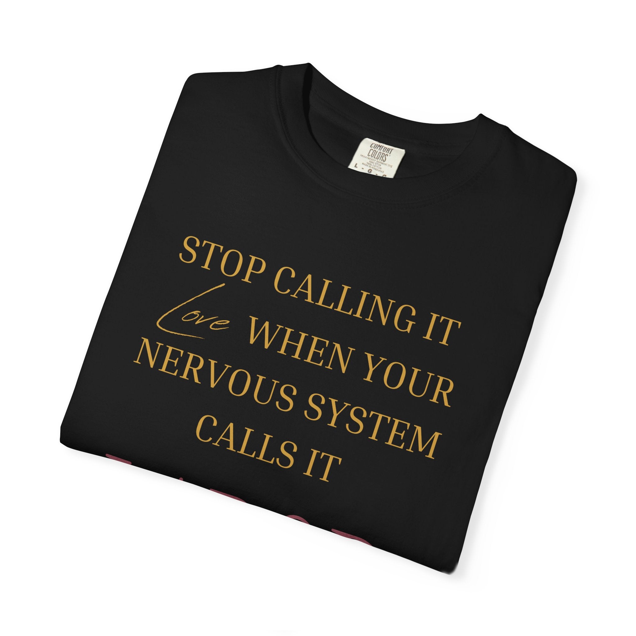 Stop Calling It Love When Your Nervous System Calls It LABOR - OVERSIZED T SHIRT