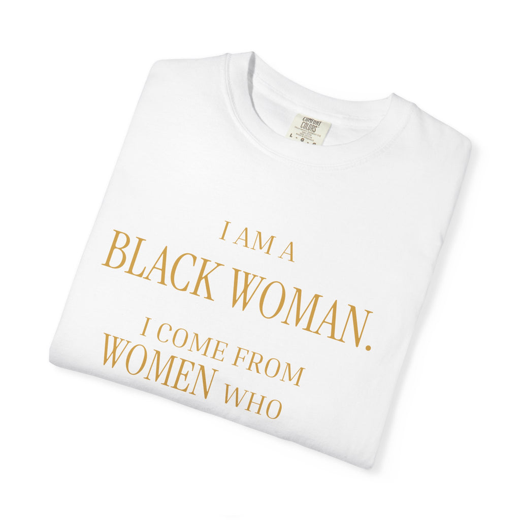 I Am A Black Woman I COME FROM WOMAN WHO SURVIVED T-Shirt