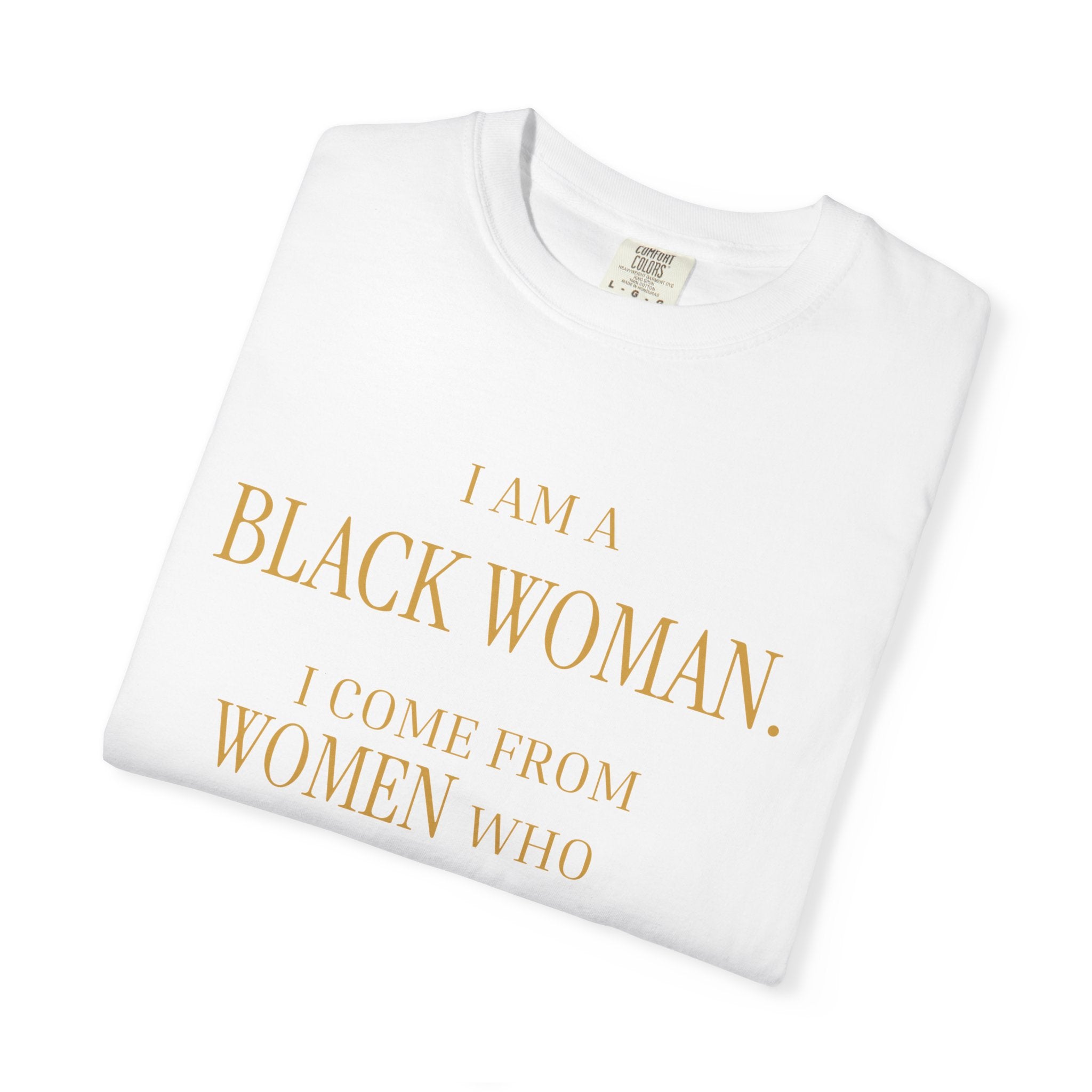 I Am A Black Woman I COME FROM WOMAN WHO SURVIVED T-Shirt